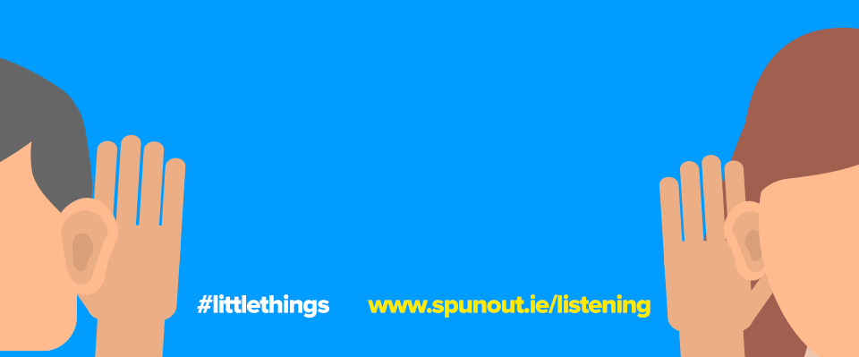 Listening is helping - spunout