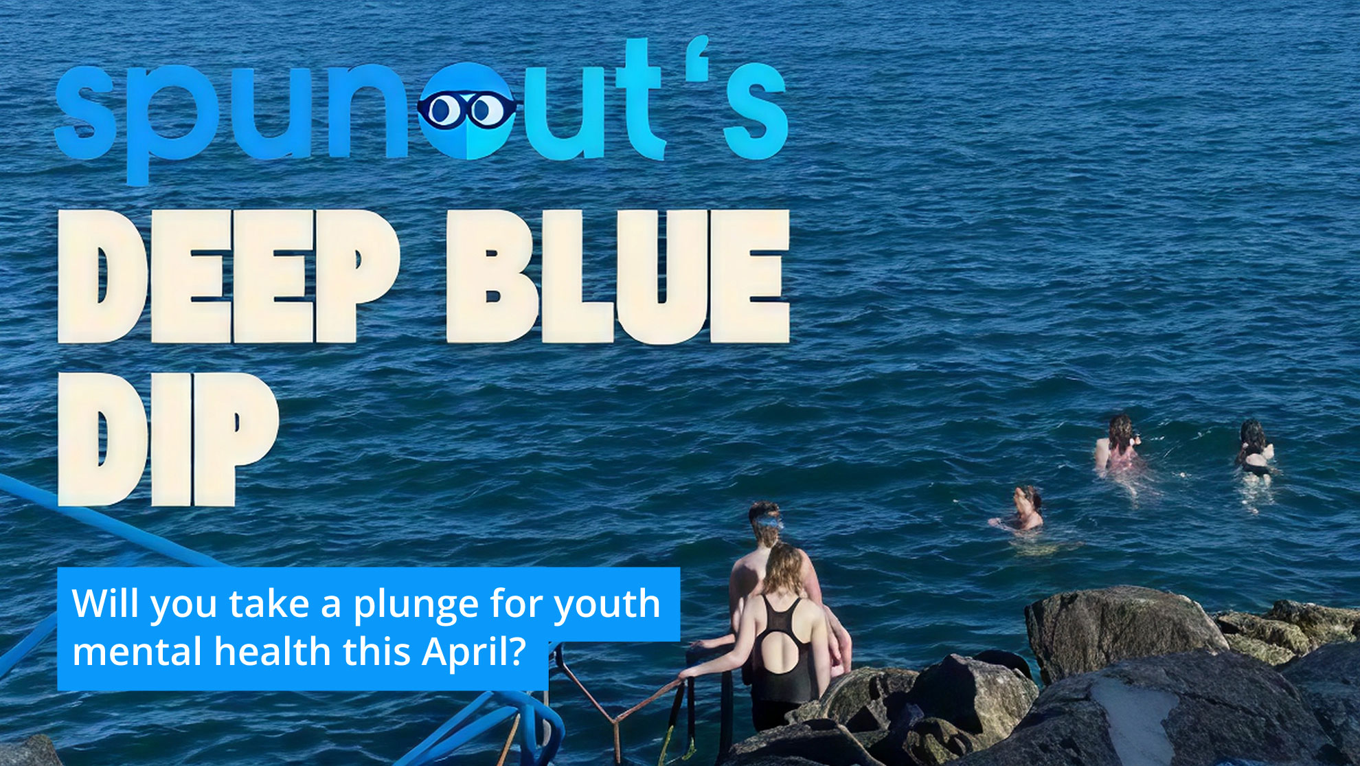 spunout Deep Blue Dip. Will you take a plunge for youth mental health this April? Behind text there is an image of people walking down stairs into the ocean.