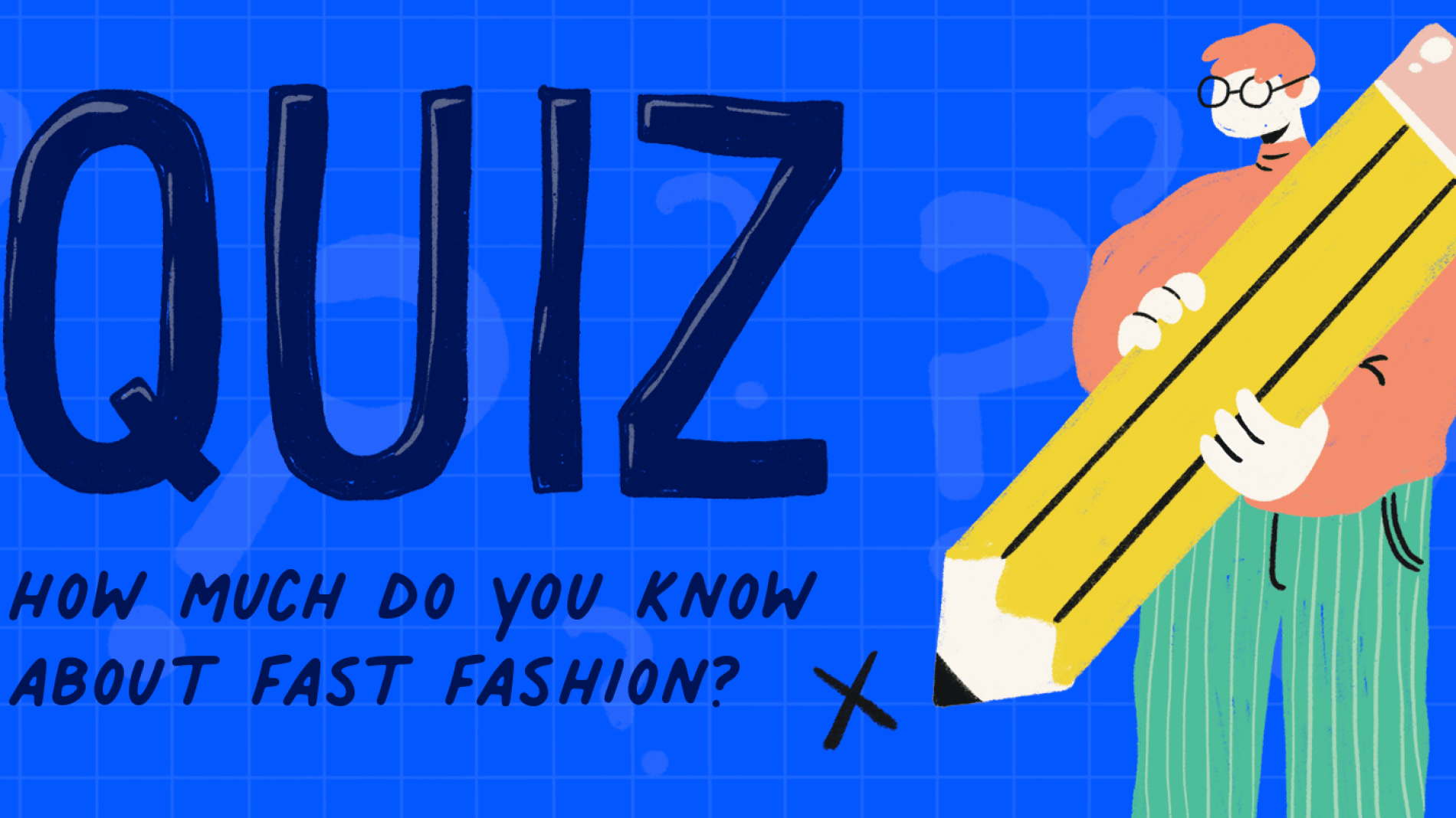 Illustration of a person holding a pencil next to the words 'QUIZ: how much do you know about fast fashion?
